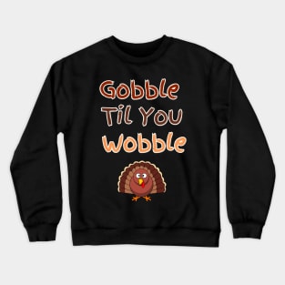 Gooble til You Wobble Thanksgiving Design Crewneck Sweatshirt